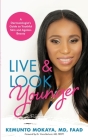 Live and Look Younger: A Dermatologist's Guide to Youthful Skin and Ageless Beauty By Kemunto Mokaya Cover Image