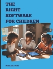 The Right Software for Children: Guiding parents and educators in selecting the best software tools for children's growth. By Bello Alh Bello Cover Image