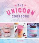 The Unicorn Cookbook: Magical Recipes for Lovers of the Mythical Creature By Alix Carey Cover Image