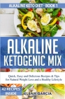 Alkaline Ketogenic Mix: Quick, Easy, and Delicious Recipes & Tips for Natural Weight Loss and a Healthy Lifestyle Cover Image