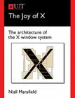 The Joy of X: The Architecture of the X Window System By Niall Mansfield Cover Image