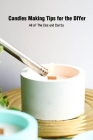 Candles Making Tips for the DIYer: All of The Dos and Don'ts: Guide to Candle Making for Beginners By Kilpatrick Rebecca Cover Image