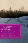 The Russian Kurosawa: Transnational Cinema, or the Art of Speaking Differently (Global Asias) By Solovieva Cover Image