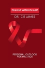 Dealing with Hiv/AIDS: Personal Outlook for Hiv/AIDS By C. B. James Cover Image