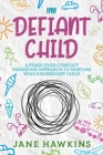 My Defiant Child: A Peace Over Conflict Parenting Approach to Nurture Your Disobedient Child. Cover Image