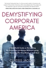 Demystifying Corporate America: A Real World Guide on Navigating the Corporate Landscape Without Losing Your Personal Life, Your Mind, or Your Soul By Curtiss Jacobs Cover Image