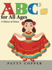 Abc's for All Ages: A Glance at Dance By Patty Copper Cover Image