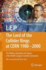 LEP - The Lord of the Collider Rings at CERN 1980-2000: The Making, Operation and Legacy of the World's Largest Scientific Instrument By Rolf-Dieter Heuer (Foreword by), Herwig Schopper Cover Image