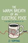 The Warm Breath of an Electric Pixie: A US road trip fuelled by tea By Jj Topping Cover Image