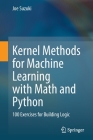 Kernel Methods for Machine Learning with Math and Python: 100 Exercises for Building Logic By Joe Suzuki Cover Image