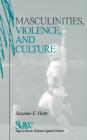 Masculinities, Violence and Culture By Suzanne E. Hatty Cover Image