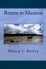 Return to Manitou By Nancy J. Bailey (Illustrator), Nancy J. Bailey Cover Image