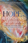 Hope For Secondhand Suffering: Tools For The Heart When You Can't Fix Your Loved One's Pain By Camille Block, Chelsea Cameron (Foreword by), Kirk Cameron (Foreword by) Cover Image