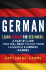 German: Learn German for Beginners: A Simple Guide that Will Help You on Your Language Learning Journey Cover Image