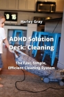 ADHD Solution Deck: The Fast, Simple, Efficient Cleaning System Cover Image