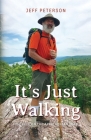 It's Just Walking: Just Pete on the Appalachian Trail By Jeff Peterson Cover Image