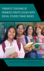 Thematic Teaching of Women's Rights Issues with Social Studies Trade Books By Natalie Keefer (Editor), Jeremiah Clabough (Editor), Rebecca Macon Bidwell (Contribution by) Cover Image
