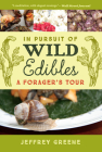 In Pursuit of Wild Edibles: A Forager's Tour By Jeffrey Greene Cover Image