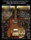 Constructing Walking Jazz Bass Lines Book I Walking Bass Lines: The Blues in 12 Keys - Bass Tab Edition By Steven Mooney Cover Image