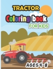 Tractor Coloring Book for Kids Ages 4-8: Cute amazing coloring pages The Perfect Fun Farm Based Gift for Toddlers and Kids Ages 4-8 (Boys and Girls Co Cover Image