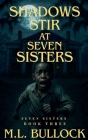 Shadows Stir At Seven Sisters By M. L. Bullock Cover Image