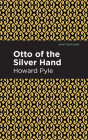 Otto of the Silver Hand By Howard Pyle, Mint Editions (Contribution by) Cover Image