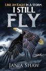 Like An Eagle In A Storm, I Still Fly By Jania Shaw Cover Image