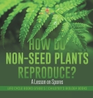 How Do Non-Seed Plants Reproduce? A Lesson on Spores Life Cycle Books Grade 5 Children's Biology Books By Baby Professor Cover Image