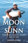 Moon and Sunn: Memoir of a Fishing Legend and his Son By Shane Sunn Cover Image