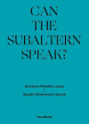 Can the Subaltern Speak?: Two Works Series Volume 1 By Gayatri Chakravorty Spivak, Amber Husain (Editor), Mark Lewis (Editor) Cover Image