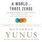 A World of Three Zeros: The New Economics of Zero Poverty, Zero Unemployment, and Zero Carbon Emissions By Muhammad Yunus Cover Image