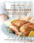 Master the Electric Pressure Cooker: More Than 100 Delicious Recipes from Breakfast to Dessert By Marci Buttars, Cami Graham Cover Image