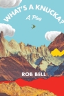 What's a Knucka?: A play By Rob Bell Cover Image