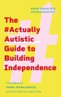 The #Actuallyautistic Guide to Building Independence: A Handbook for Teens, Young Adults, and Those Who Care about Them Cover Image