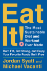 Eat It!: The Most Sustainable Diet and Workout Ever Made: Burn Fat, Get Strong, and Enjoy Your Favorite Foods Guilt Free Cover Image