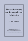 Plasma Processes for Semiconductor Fabrication (Cambridge Studies in Semiconductor Physics and Microelectron #8) Cover Image