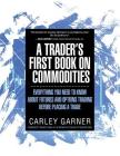 A Trader's First Book on Commodities: Everything You Need to Know about Futures and Options Trading Before Placing a Trade Cover Image