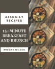 365 Daily 15-Minute Breakfast and Brunch Recipes: 15-Minute Breakfast and Brunch Cookbook - All The Best Recipes You Need are Here! Cover Image