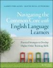 Navigating the Common Core with English Language Learners: Practical Strategies to Develop Higher-Order Thinking Skills (J-B Ed: Survival Guides) Cover Image