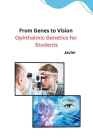 From Genes to Vision: Ophthalmic Genetics for Students By Javier Cover Image
