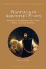 Phantasia in Aristotle's Ethics: Reception in the Arabic, Greek, Hebrew and Latin Traditions (Bloomsbury Studies in the Aristotelian Tradition) By Jakob Leth Fink (Editor) Cover Image