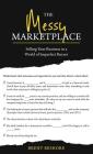 The Messy Marketplace: Selling Your Business in a World of Imperfect Buyers By Brent Beshore Cover Image