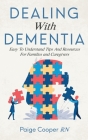 Dealing With Dementia: Easy To Understand Tips And Resources For Families And Caregivers By Paige Cooper Cover Image