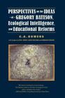 Perspectives on the Ideas of Gregory Bateson, Ecological Intelligence, and Educational Reforms By C. a. Bowers, Rolf Jucker (Notes by), Jorge Ishizawa (Notes by) Cover Image