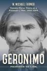 Geronimo: Prisoner of Lies: Twenty-Three Years as a Prisoner of War, 1886-1909 By W. Michael Farmer Cover Image