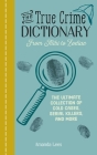 The True Crime Dictionary: From Alibi to Zodiac: The Ultimate Collection of Cold Cases, Serial Killers, and More By Amanda Lees Cover Image