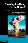 Banning the Bang or the Bomb?: Negotiating the Nuclear Test Ban Regime By Mordechai Melamud (Editor), Paul Meerts (Editor), I. William Zartman (Editor) Cover Image