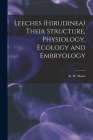 Leeches (Hirudinea) Their Structure, Physiology, Ecology and Embryology By K. H. 1923- Mann Cover Image