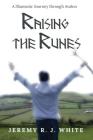 Raising the Runes: A Shamanic Journey through Avalon By Jeremy R. J. White, Mary L. Holden (Editor), Bill Collin Francis (Foreword by) Cover Image