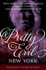 Pretty Evil New York: True Stories of Mobster Molls, Violent Vixens, and Murderous Matriarchs By Elizabeth Kerri Mahon Cover Image